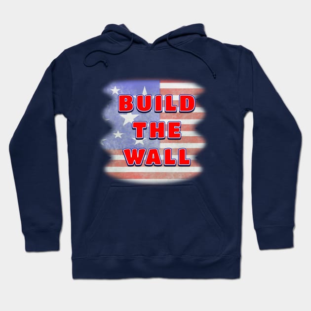 BUILD THE WALL on Distressed American Flag Background Hoodie by Roly Poly Roundabout